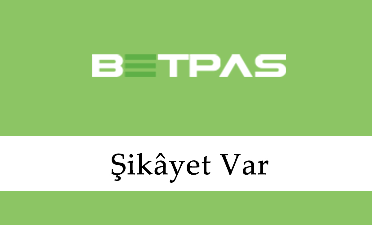 Betpas Şikâyet Var