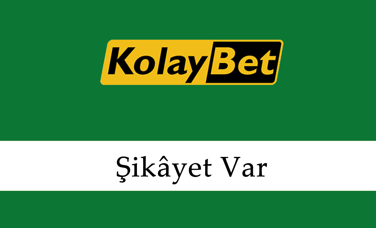 Kolaybet Şikâyet Var