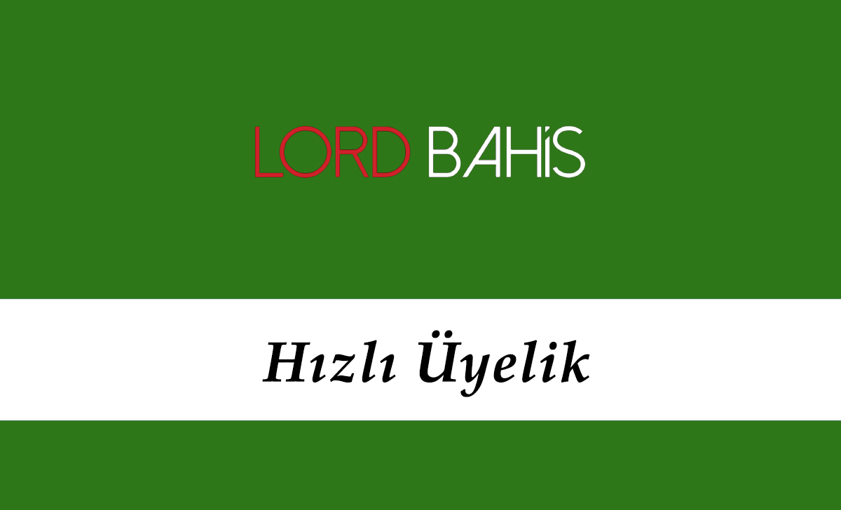 Lordbahis Hızlı Üyelik