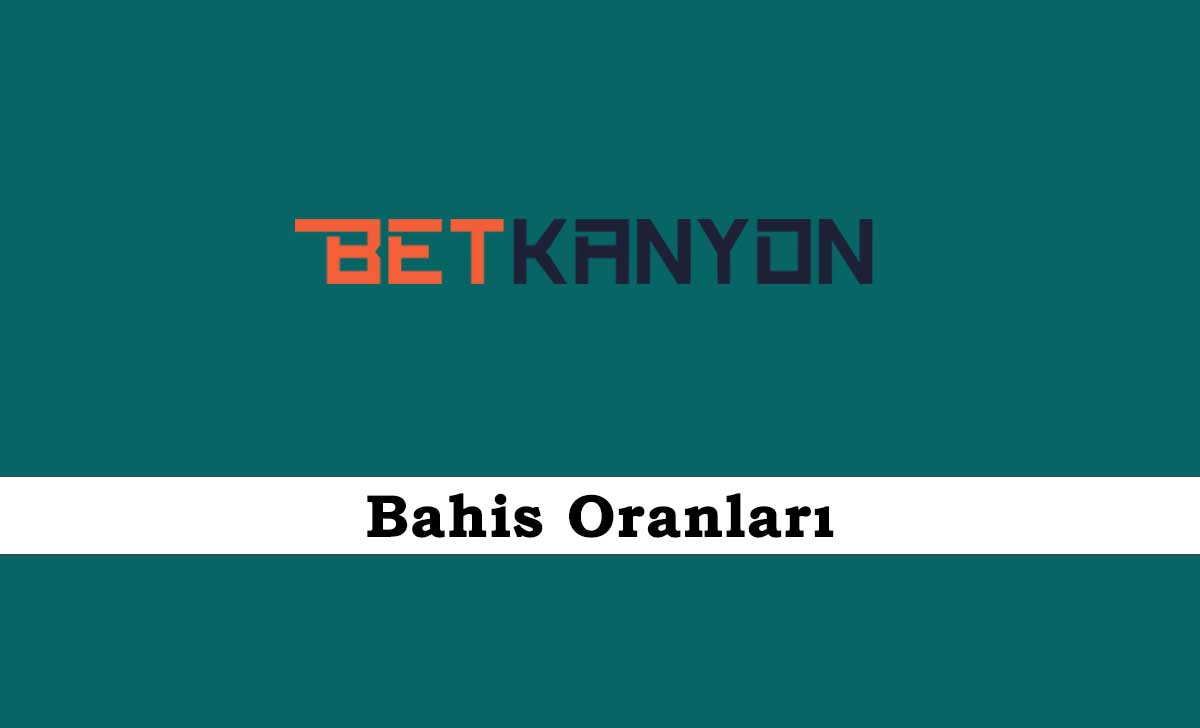 Betkanyon Bahis Oranları